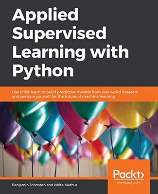 APPLIED SUPERVISED LEARNING WITH PYTHON: USE SCIKIT-LEARN By Benjamin Johnston