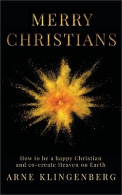 Merry Christians: How to be a happy Christian and co-create Heaven on Earth (Har
