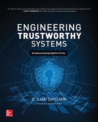 Engineering Trustworthy Systems: Get Cybersecurity Design Right the First Time b