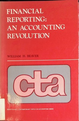 Financial Reporting: An Accounting Revolution Beaver, William H.: