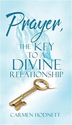 Prayer, The Key To A Divine Relationship (Hardback or Cased Book)
