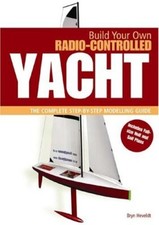 Build Your Own Radio Controlled Yacht: The Complete Step-by-step
