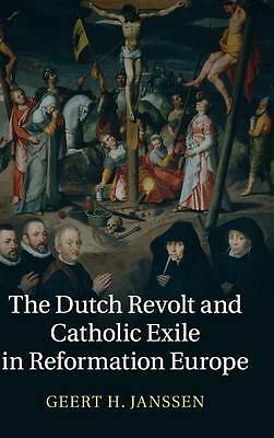 The Dutch Revolt and Catholic Exile in Reformation Europe Janssen Hardback
