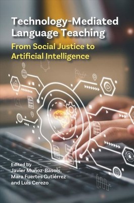Technology-mediated Language Teaching : From Social Justice to Artificial Int...