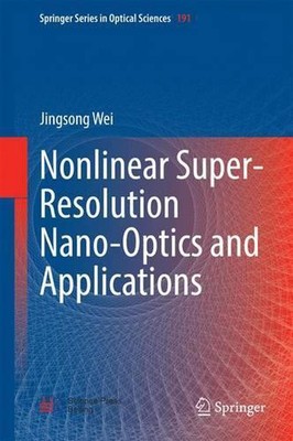 Nonlinear Super-Resolution Nano-Optics and Applications by Jingsong Wei (English