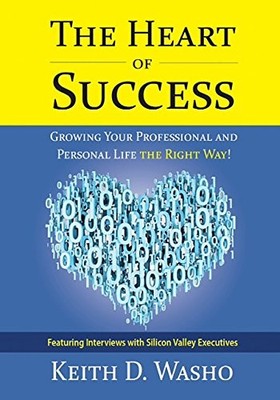 THE HEART OF SUCCESS: GROWING YOUR PROFESSIONAL AND By Keith D. Washo EXCELLENT