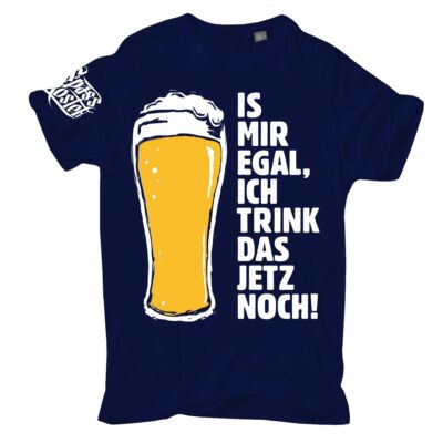T-Shirt BIER SPRÜCHE Ist mir egal ich trink das jetzt noch Alkohol