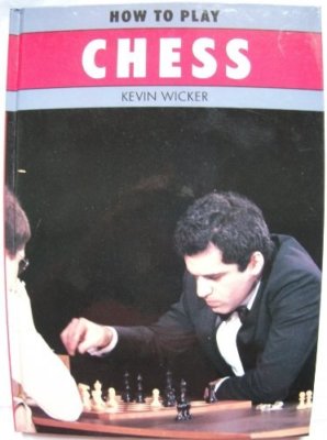 How to Play Chess (How to play series) By Kevin Wicker
