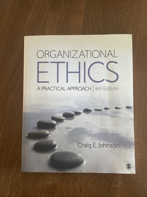 Organizational Ethics A Practical Approach 4th Edition by Craig E. Johnson