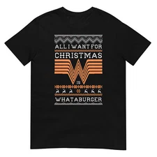 All I want For Christmas Is Whataburger Funny Whataburger Lovers Unisex T-Shirt