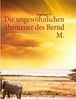 Die UngewöHnlichen Abenteuer Des Bernd M. Angelique V. Taschenbuch 124 S. 2013