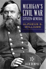 Michigan's Civil War Citizen-General: Alpheus S. Williams (Paperback or Softback