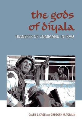 The Gods of Diyala: Transfer of Command in Iraq (Volume 11) (Williams-Ford T...