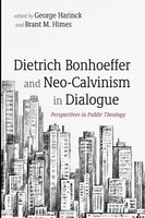 Dietrich Bonhoeffer And Neo-Calvinism In Dialogue | George Harinck (U. A.)