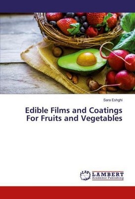 Edible Films and Coatings For Fruits and Vegetables Sara Eshghi