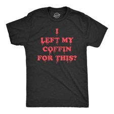 Mens I Left My Coffin for This T Shirt Funny Spooky Halloween Vampire Joke Tee