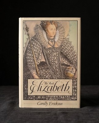 The First Elizabeth. by Carolly Erickson. HC DJ Illustrated. 1983