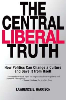 The Central Liberal Truth: How Politics Can Change a Culture and Save It from