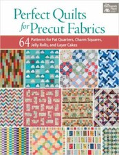 Perfect Quilts for Precut Fabrics: 64 Patterns for Fat Quarters, Charm...