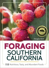 Foraging Southern California: 118 Nutritious, Tasty, and Abundant Foods by Dougl