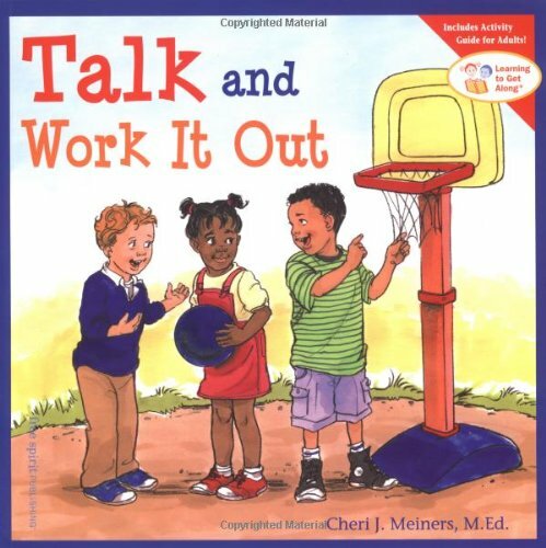 Talk and Work it Out (Learning to Get Along) By Cheri J. Meiners