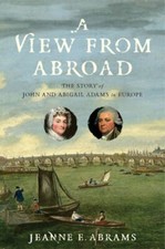 A View from Abroad: The Story of John and Abigail Adams in Europe by Abrams: New