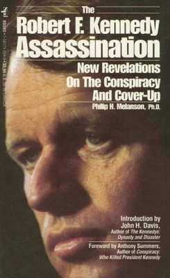 The Robert F. Kennedy Assassination: New Revelations... - Melanson, Philip H.