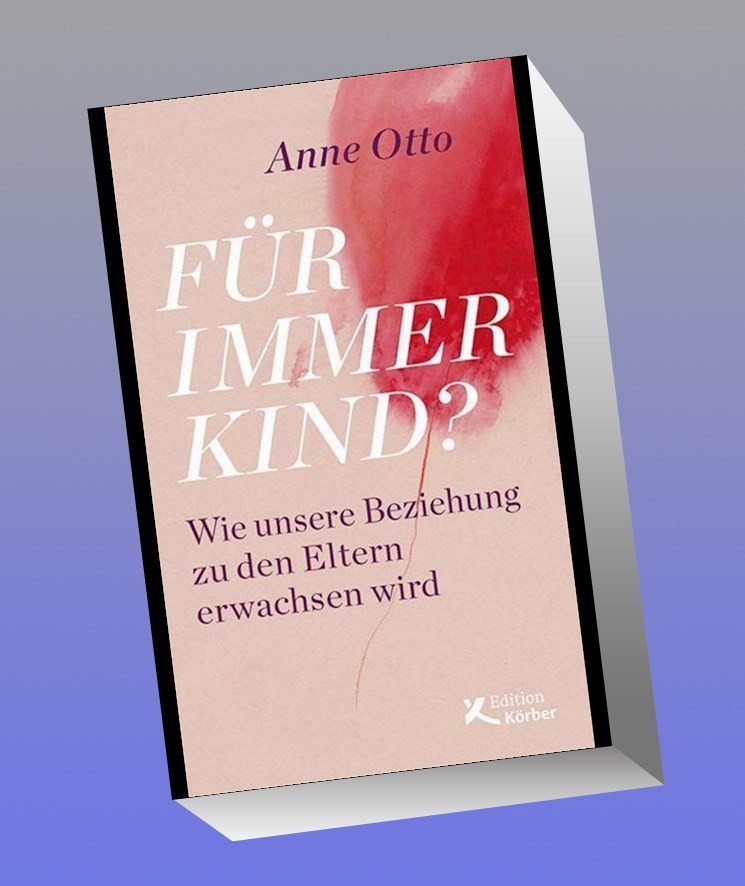 Für immer Kind?: Wie unsere Beziehung zu den Eltern erwachsen wird - Bild 2