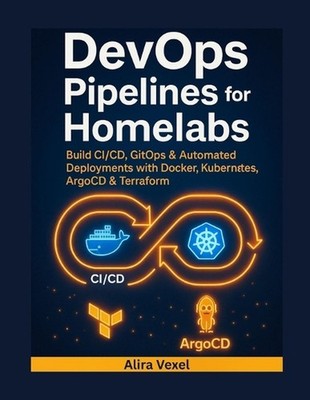 DevOps Pipelines for Homelabs: Build CI/CD, GitOps & Automated Deployments with 