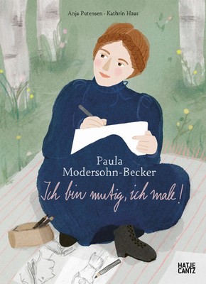 Paula Modersohn-Becker - Ich bin mutig, ich male Kinderbuch über Kunst, Mut &...