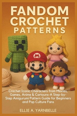 FANDOM CROCHET PATTERNS: Crochet Iconic Characters from Movies, 