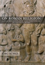 On Roman Religion: Lived Religion and the ..., Jrg Rpke