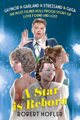 A Star Is Reborn: the Most Filmed Hollywood Story of Love Found and Lost