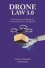 Drone Law 3.0: Evolving the Legal Typology for Commercial Drones in the Age of A