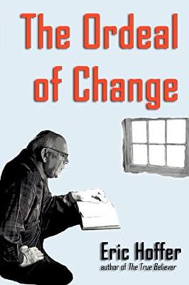 The Ordeal of Change Eric Hoffer New Book 9781933435107
