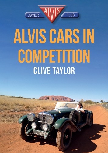 Alvis Cars in Competition by Clive Taylor,  Alvis Owner's Club - 9781445675169