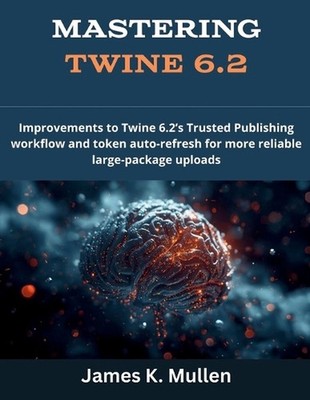 Mastering Twine 6.2: Improvements to Twine 6.2's Trusted Publishing workflow and