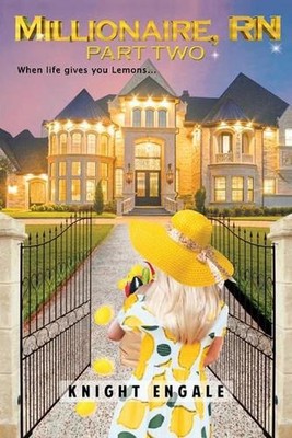 Millionaire, RN - Part Two: When life gives you Lemons... by Knight Engale (Engl