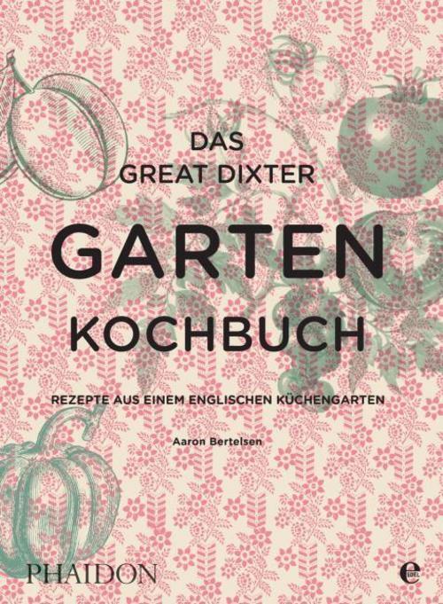 Das Great Dixter Gartenkochbuch Aaron Bertelsen