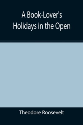 Roosevelt - A Book-Lover's Holidays in the Open - New paperback or sof - X555z