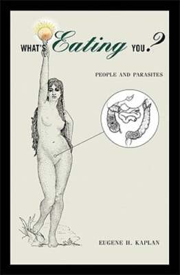 What's Eating You?: People and Parasites by Eugene H Kaplan: New