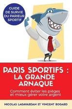 Paris Sportifs, La Grande Arnaque: Comment ?viter Les Pi?ges Et Mieux G?rer Votr