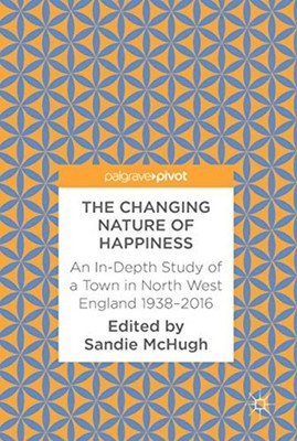 The Changing Nature of �Happiness: An In-Depth �Study o - Hardback NEW McHugh, S