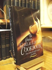 The Complete Garlic Lovers' Cookbook - hardcover Gilroy Garlic Festival Staf...