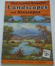 How to Paint Beautiful Landscapes and Seascapes Published by Walter T. Foster