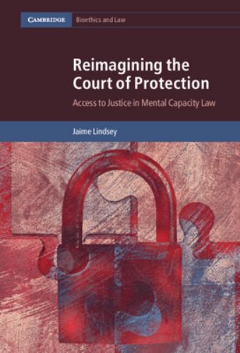 Reimagining the Court of Protection Access to Justice in Mental Capacity Law