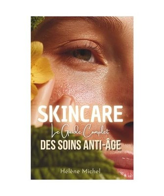 Skincare: Le Guide Complet des Soins Anti-Âge, Michel, Hélène