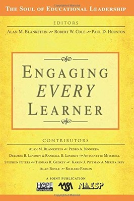 ENGAGING EVERY LEARNER (THE SOUL OF EDUCATIONAL LEADERSHIP By Alan M. Blankstein