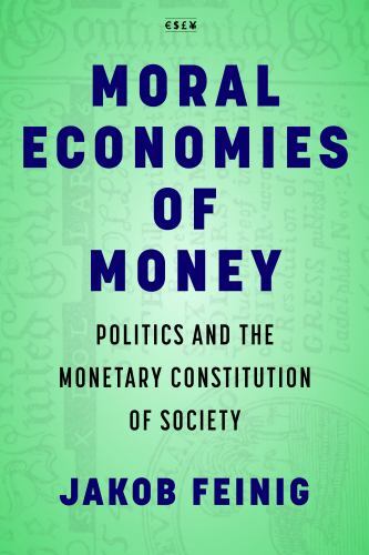 Currencies: New Thinking for Financial Times Ser.: Moral Economies of Money :...