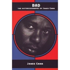 BAD: THE AUTOBIOGRAPHY OF JAMES CARR By Dan Hammer *Excellent Condition*